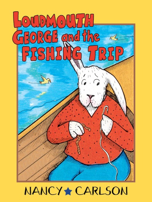 Title details for Loudmouth George and the Fishing Trip by Nancy Carlson - Available
